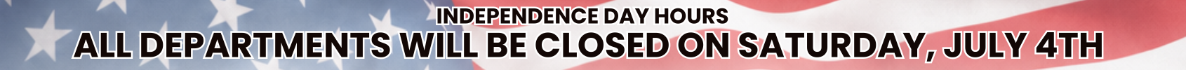 Independence Day Hours: All departments will be closed on Saturday, July 4th.